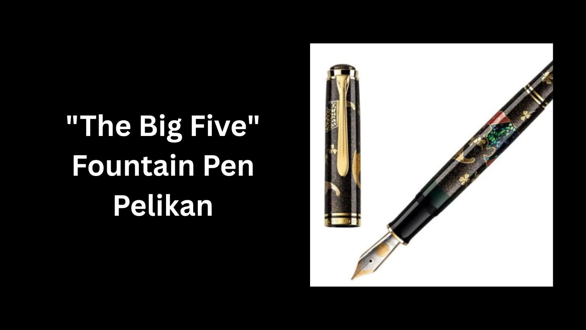 The Big Five Fountain Pen Pelikan
