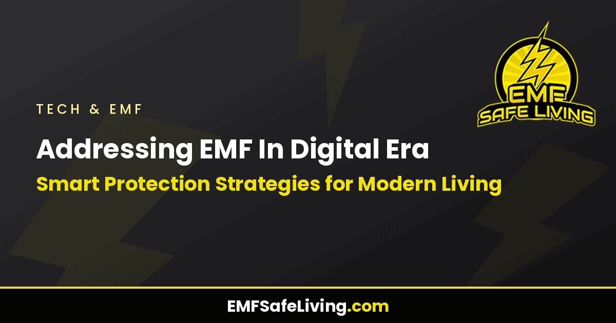 Read more about the article Addressing EMF In Digital Era: Smart Protection Strategies for Modern Living