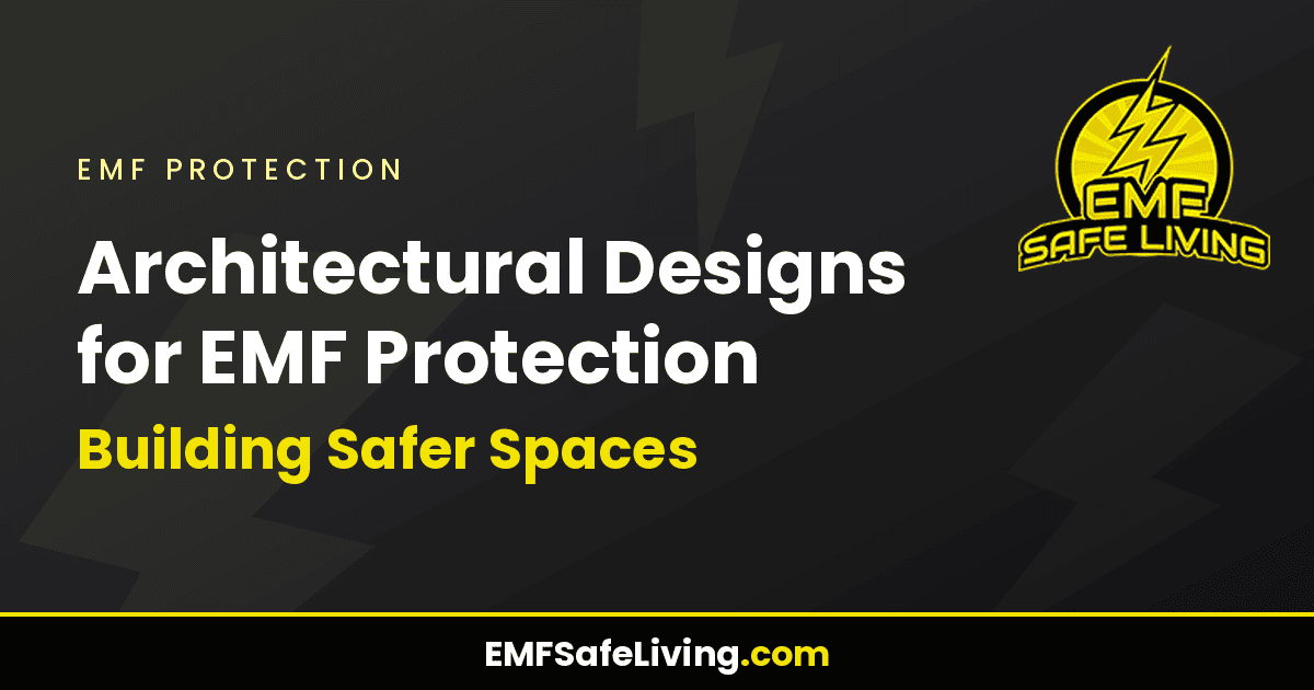 Read more about the article Architectural Designs for EMF Protection: Building Safer Spaces