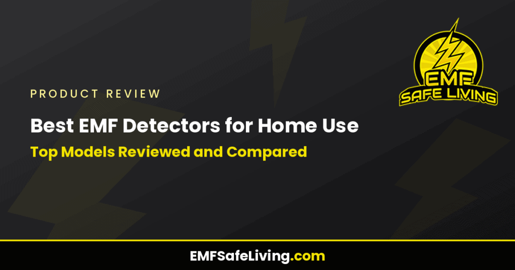 Best EMF Detectors for Home Use: Top Models Reviewed and Compared