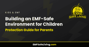 Read more about the article Building an EMF-Safe Environment for Children: Protection Guide for Parents