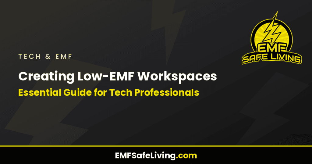 Creating Low-EMF Workspaces: Essential Guide for Tech Professionals