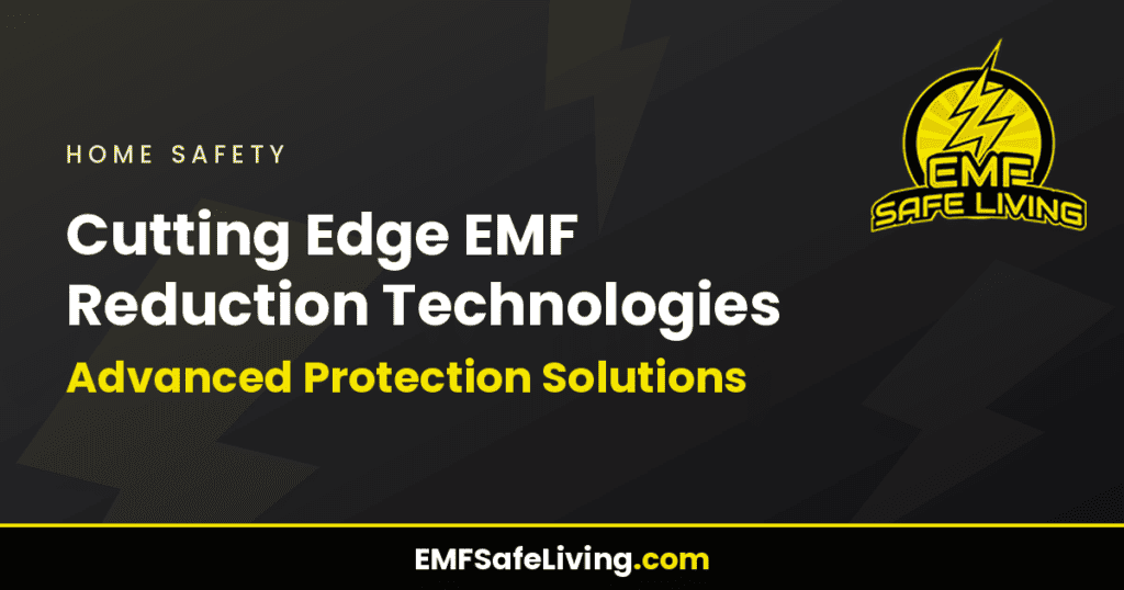 Cutting Edge EMF Reduction Technologies: Advanced Protection Solutions
