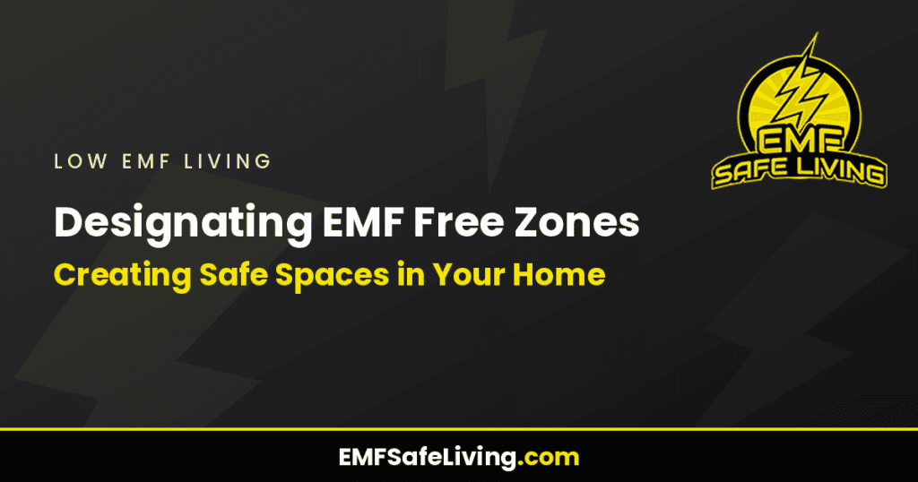 Designating EMF Free Zones: Creating Safe Spaces in Your Home