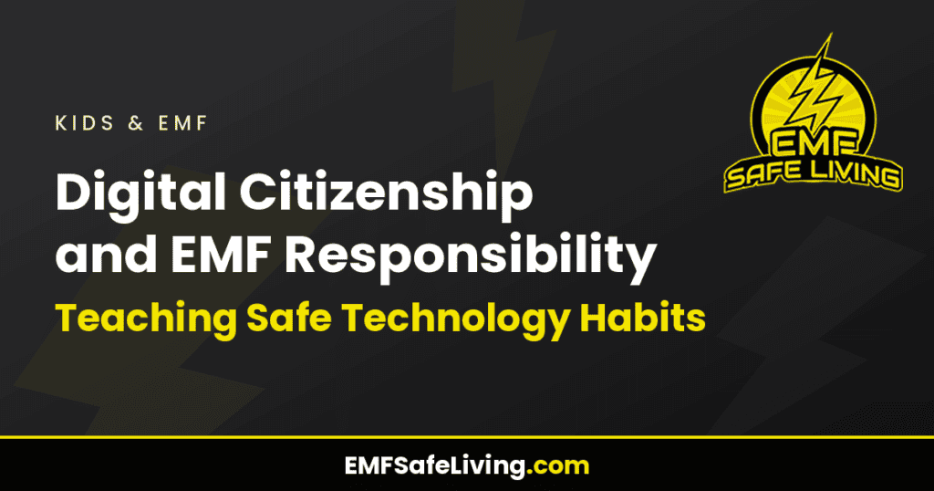 Digital Citizenship and EMF Responsibility: Teaching Safe Technology Habits