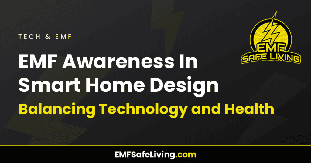 EMF Awareness In Smart Home Design: Balancing Technology and Health