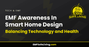 Read more about the article EMF Awareness In Smart Home Design: Balancing Technology and Health