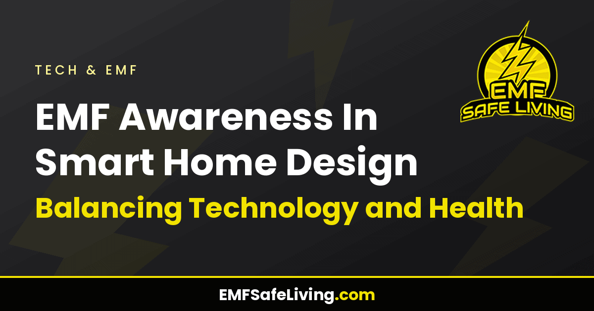 Read more about the article EMF Awareness In Smart Home Design: Balancing Technology and Health