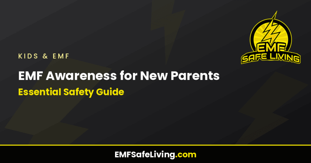 EMF Awareness for New Parents: Essential Safety Guide