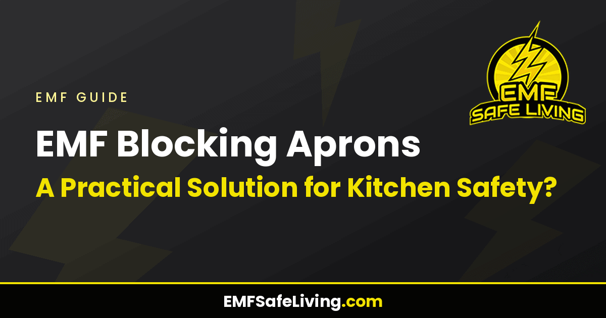 Read more about the article EMF Blocking Aprons: A Practical Solution for Kitchen Safety?