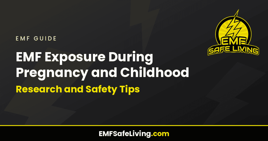 EMF Exposure During Pregnancy and Childhood: Research and Safety Tips