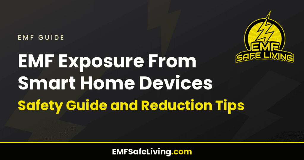 EMF Exposure From Smart Home Devices: Safety Guide and Reduction Tips