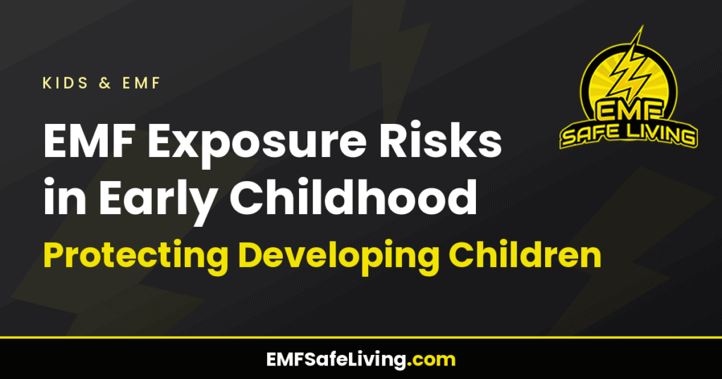 EMF Exposure Risks in Early Childhood: Protecting Developing Children