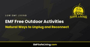 Read more about the article EMF Free Outdoor Activities: Natural Ways to Unplug and Reconnect