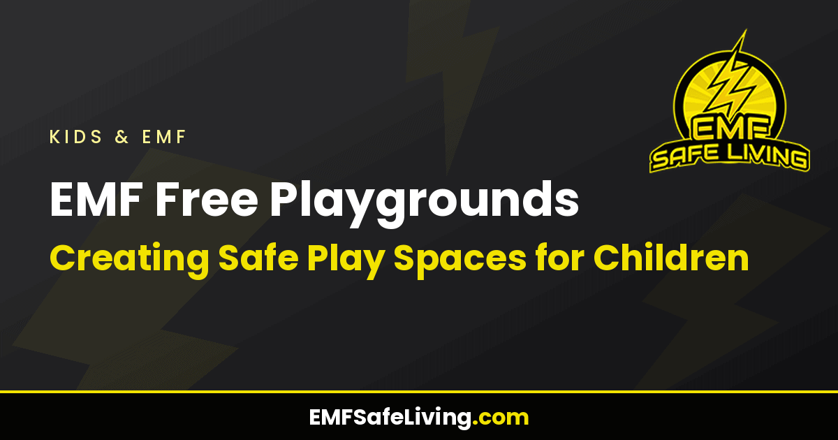 Read more about the article EMF Free Playgrounds: Creating Safe Play Spaces for Children