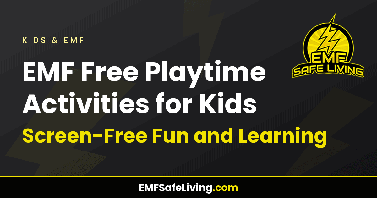 Read more about the article EMF Free Playtime Activities for Kids: Screen-Free Fun and Learning