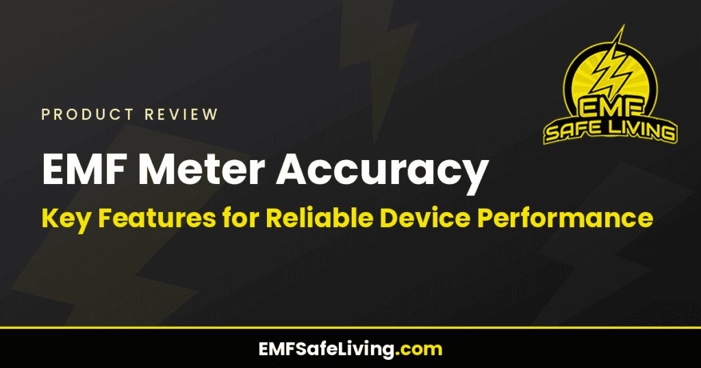 EMF Meter Accuracy: Key Features for Reliable Device Performance