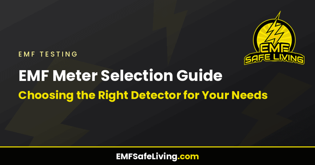 EMF Meter Selection Guide: Choosing the Right Detector for Your Needs