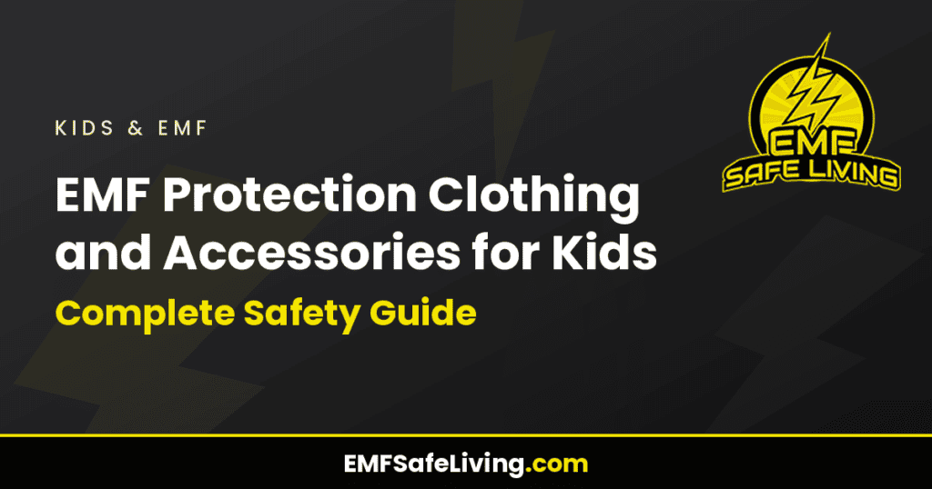 EMF Protection Clothing and Accessories for Kids: Complete Safety Guide