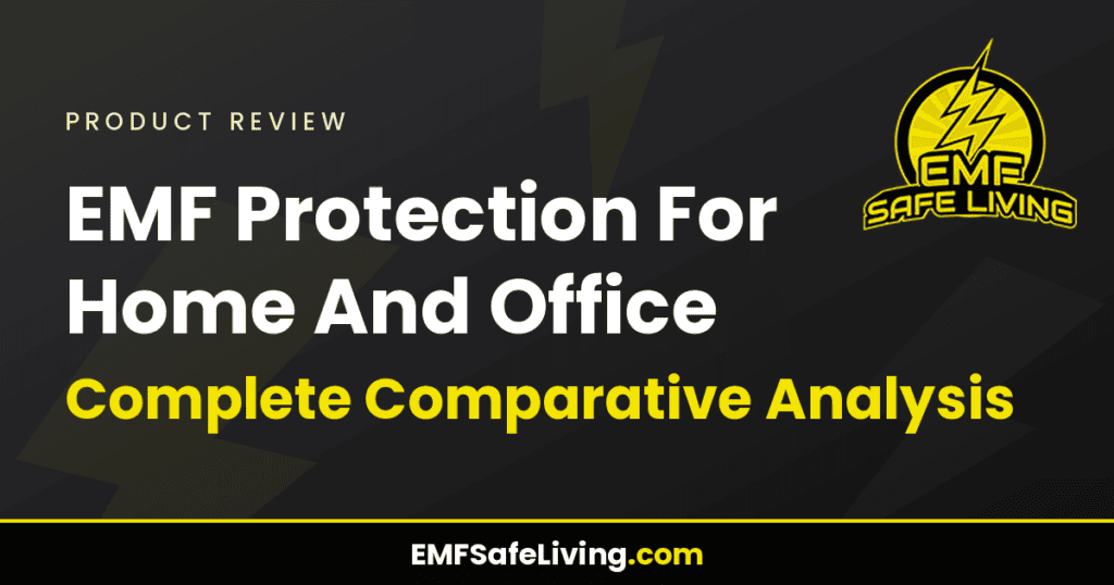 EMF Protection For Home And Office: Complete Comparative Analysis