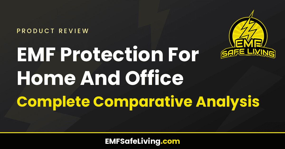 Read more about the article EMF Protection For Home And Office: Complete Comparative Analysis