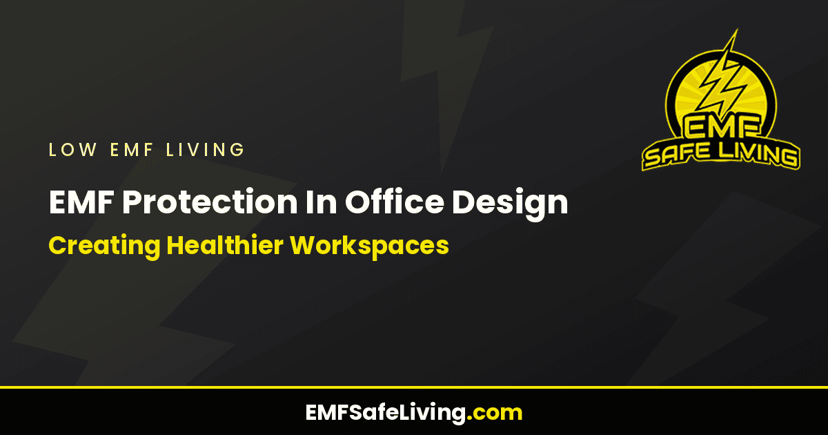 Read more about the article EMF Protection In Office Design: Creating Healthier Workspaces