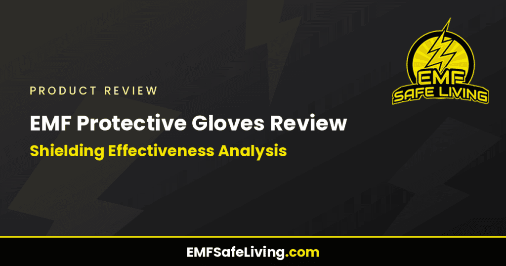 EMF Protective Gloves Review: Shielding Effectiveness Analysis