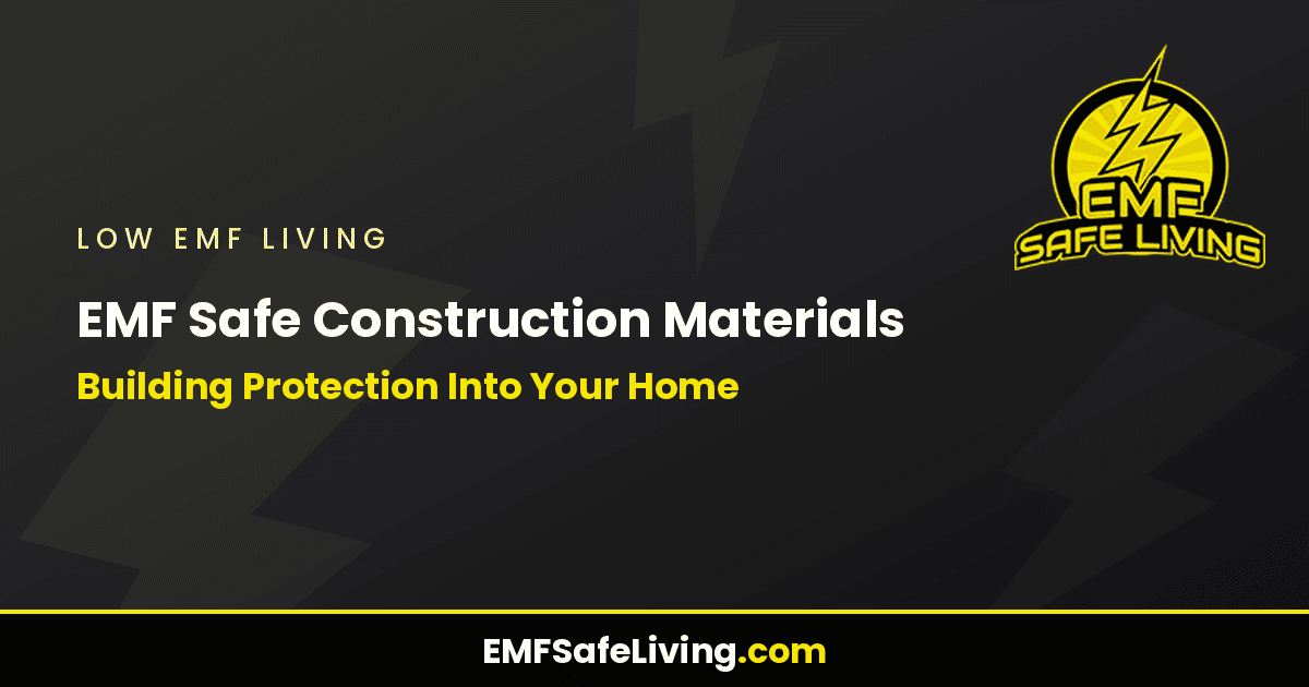 Read more about the article EMF Safe Construction Materials: Building Protection Into Your Home