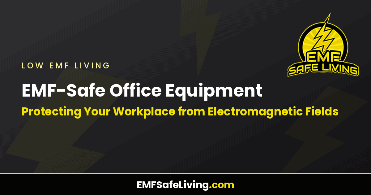 Read more about the article EMF-Safe Office Equipment: Protecting Your Workplace from Electromagnetic Fields