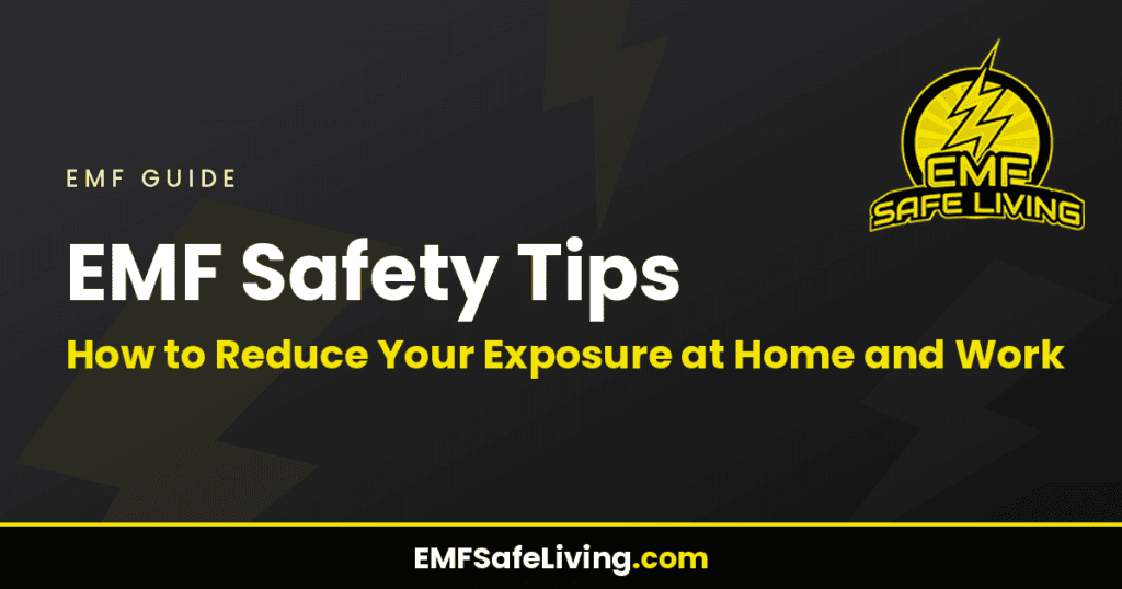 EMF Safety Tips: How to Reduce Your Exposure at Home and Work