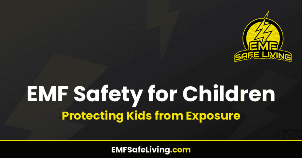 EMF Safety for Children: Protecting Kids from Exposure