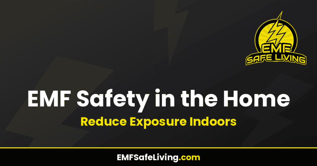 EMF Safety in the Home: Reduce Exposure Indoors