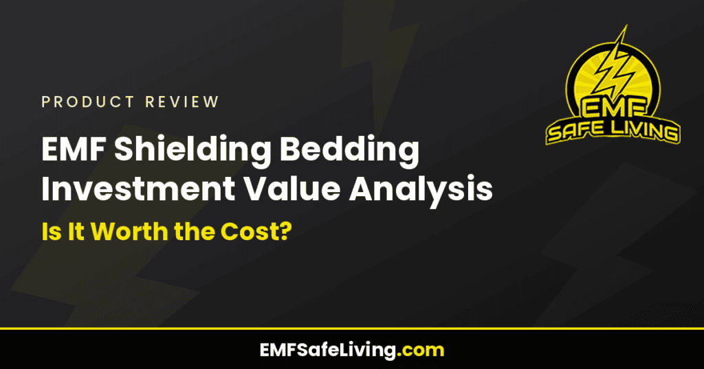 EMF Shielding Bedding Investment Value Analysis: Is It Worth the Cost?