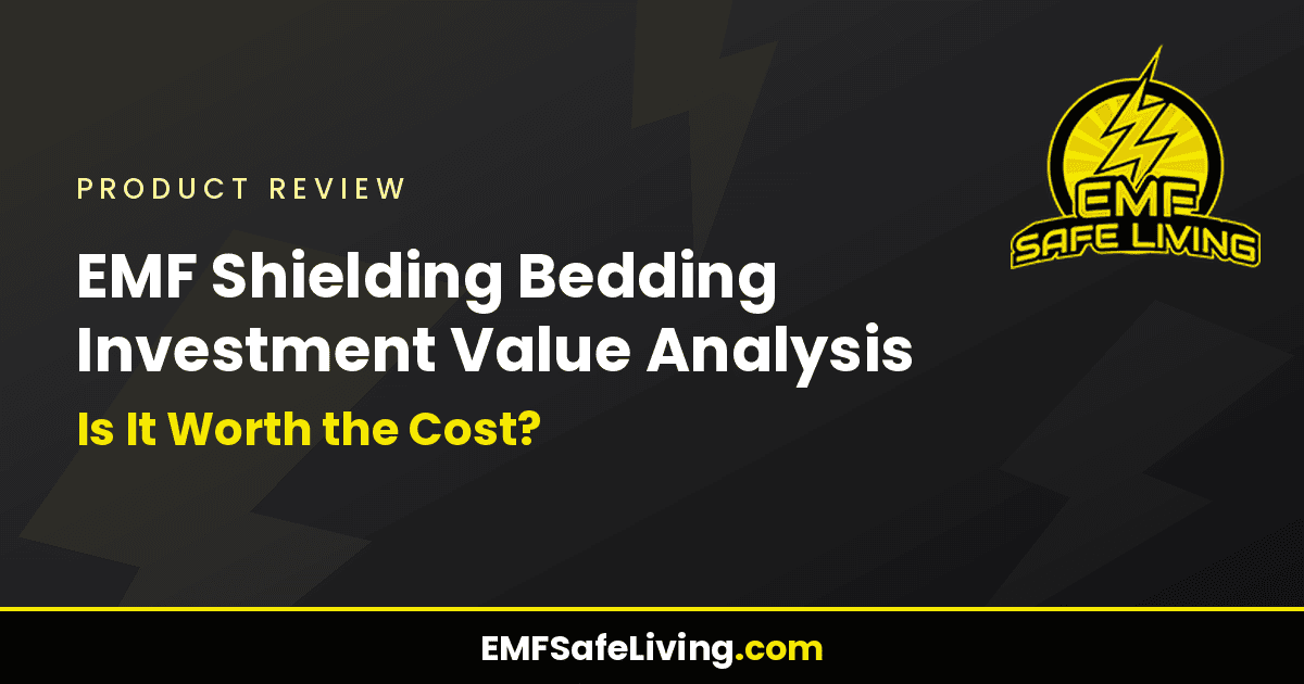 Read more about the article EMF Shielding Bedding Investment Value Analysis: Is It Worth the Cost?