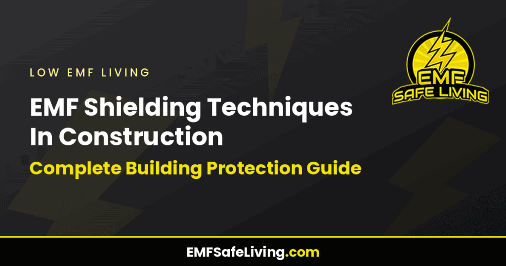 EMF Shielding Techniques In Construction: Complete Building Protection Guide