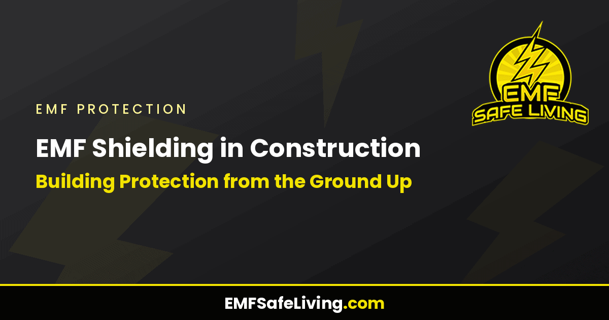 Read more about the article EMF Shielding in Construction: Building Protection from the Ground Up