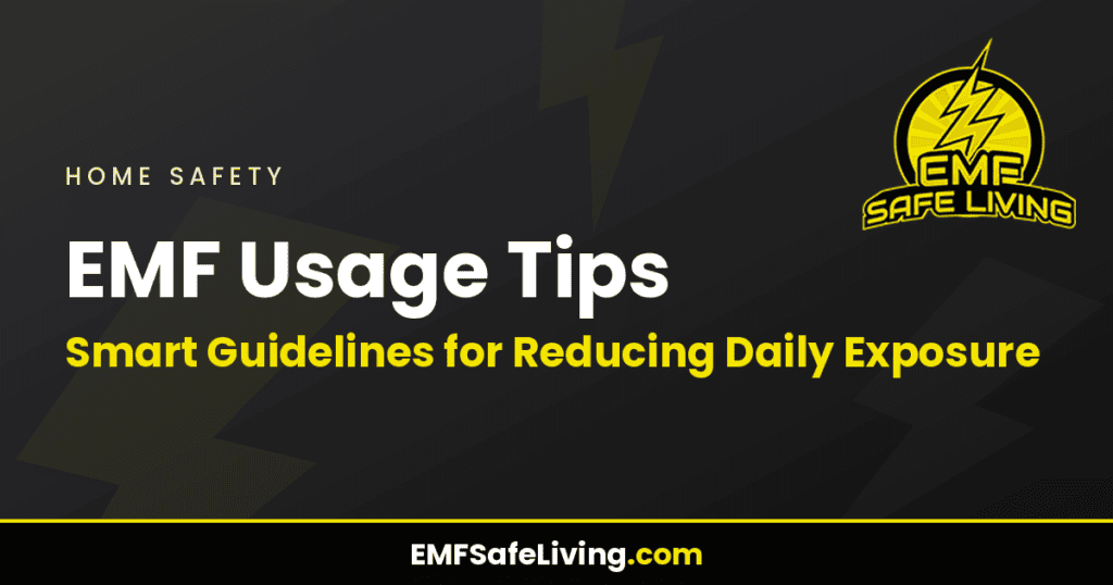 EMF Usage Tips: Smart Guidelines for Reducing Daily Exposure