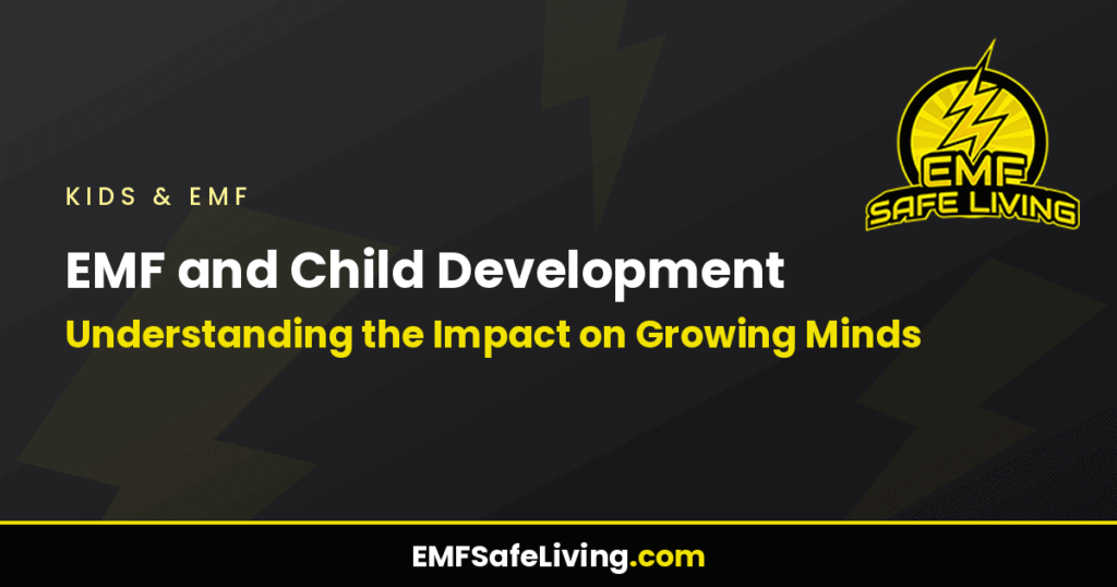 EMF and Child Development: Understanding the Impact on Growing Minds