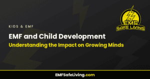 Read more about the article EMF and Child Development: Understanding the Impact on Growing Minds