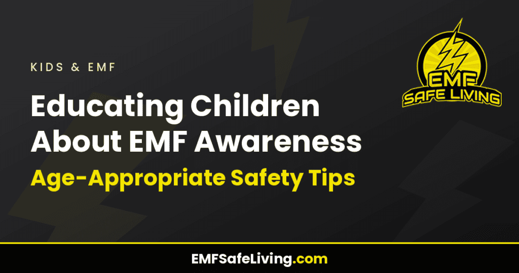 Educating Children About EMF Awareness: Age-Appropriate Safety Tips