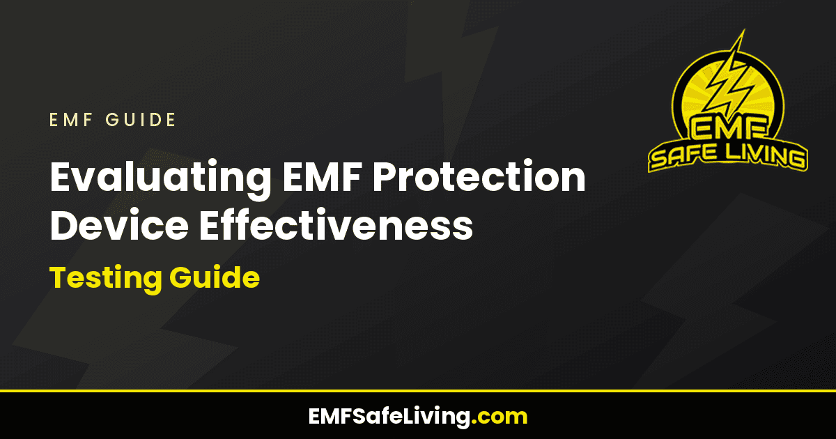 Read more about the article Evaluating EMF Protection Device Effectiveness: Testing Guide