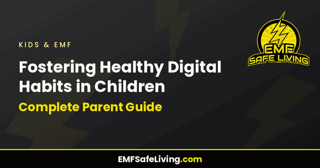 Fostering Healthy Digital Habits in Children: Complete Parent Guide