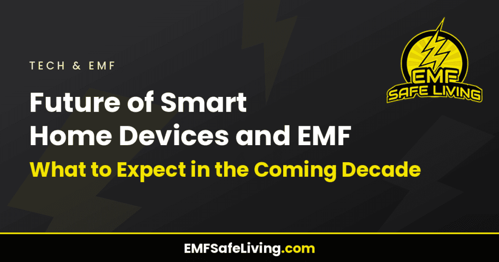 Future of Smart Home Devices and EMF: What to Expect in the Coming Decade