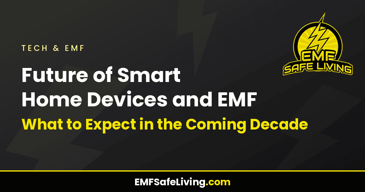 Read more about the article Future of Smart Home Devices and EMF: What to Expect in the Coming Decade