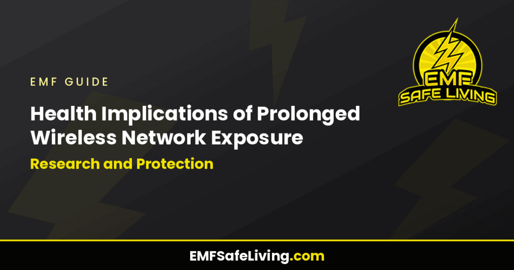 Health Implications of Prolonged Wireless Network Exposure: Research and Protection
