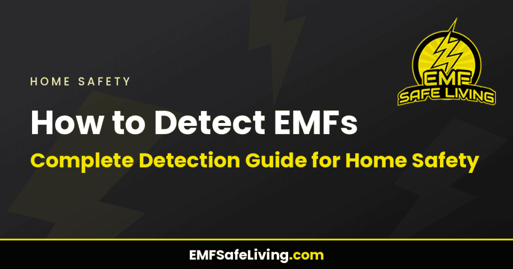 How to Detect EMFs: Complete Detection Guide for Home Safety