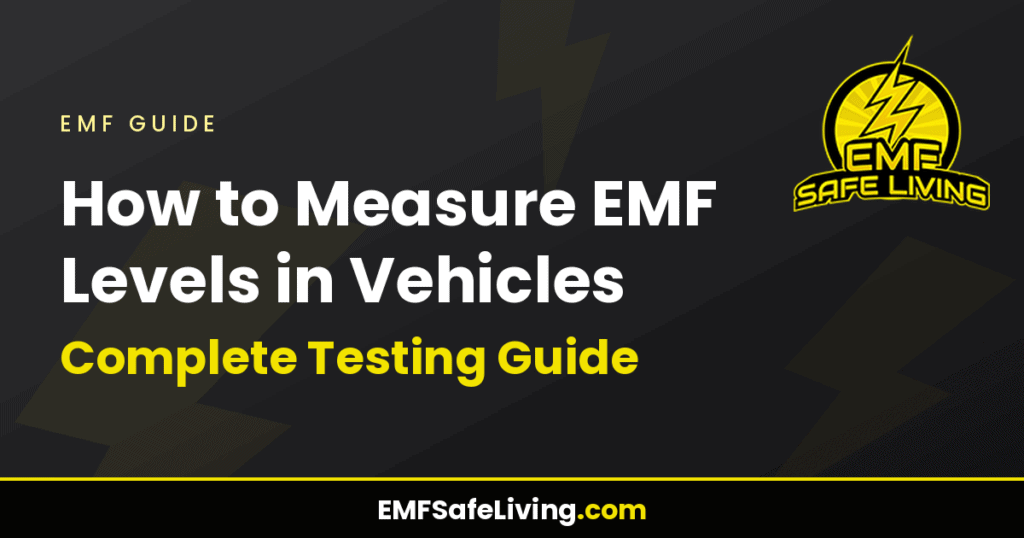 How to Measure EMF Levels in Vehicles: Complete Testing Guide