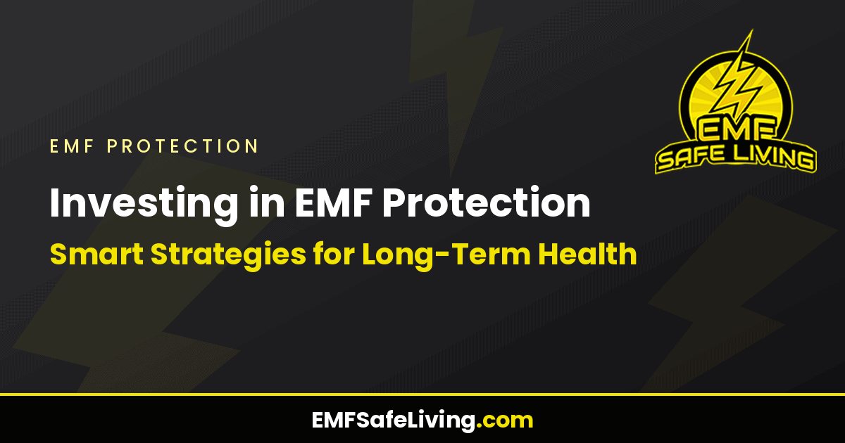 Read more about the article Investing in EMF Protection: Smart Strategies for Long-Term Health