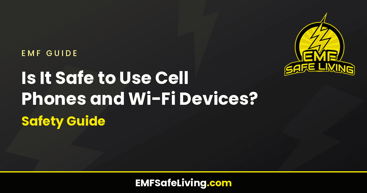 Read more about the article Is It Safe to Use Cell Phones and Wi-Fi Devices? Safety Guide