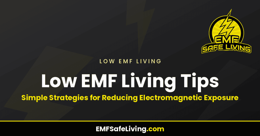 Low EMF Living Tips: Simple Strategies for Reducing Electromagnetic Exposure